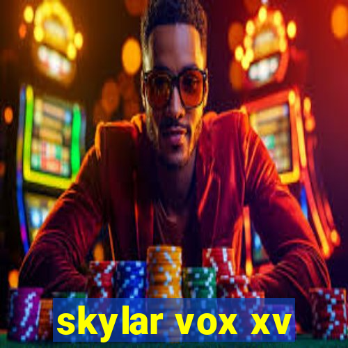 skylar vox xv